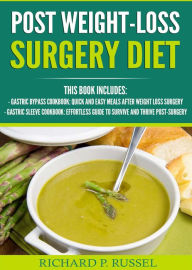 Title: Post Weight-Loss Surgery Diet: Gastric Bypass Cookbook, Gastric Sleeve Cookbook (Quick And Easy, Before & After, Roux-en-Y, Coping Companion), Author: Richard P Russel