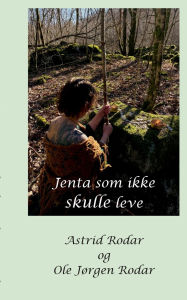 Title: Jenta som ikke skulle leve, Author: Astri Rodar