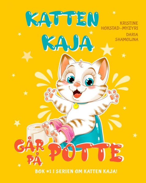 Katten Kaja gï¿½r pï¿½ potte: Pottetrening Steg for Steg. (Bok 1 i Serien om Katten Kaja)