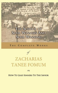 Title: The School of Soul Winners and Soul Winning, Author: Zacharias Tanee Fomum