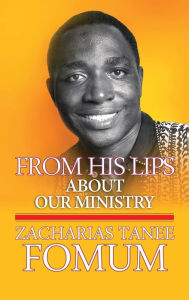 Title: From His Lips About Our Ministry, Author: Zacharias Tanee Fomum