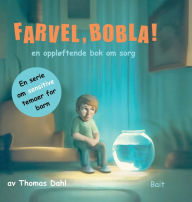 Title: Farvel, Bobla!: en opplï¿½ftende bok om sorg, Author: Thomas Kjenslie Dahl