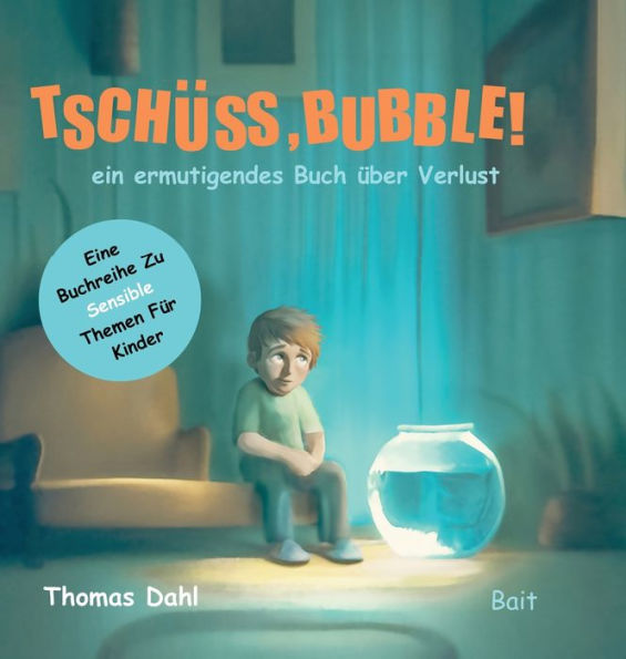 Tschï¿½ss, Bubble!: ein ermutigendes Buch ï¿½ber Verlust