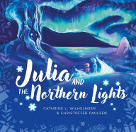 Title: Julia and the Northern Lights, Author: Cathrine  L Wilhelmsen