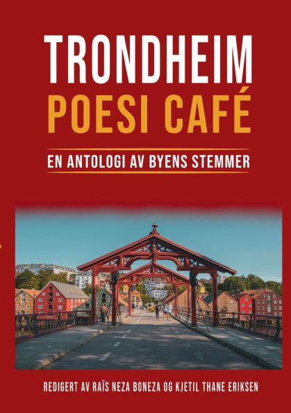 Trondheim Poesi Cafï¿½: En Antologi av Byens Stemmer
