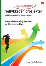 Title: Vellykkede forbedringsprosjekter ved hjelp av Lean Six Sigma - metoden, Author: Sven H Danielsen