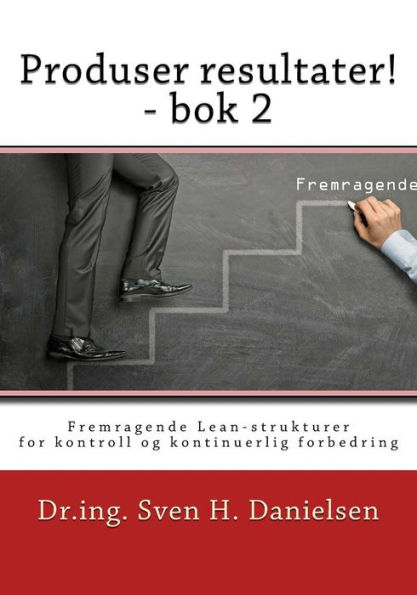 Produser resultater! - bok 2: Fremragende Lean-strukturer for kontroll og forbedring av linjeorganisasjonen