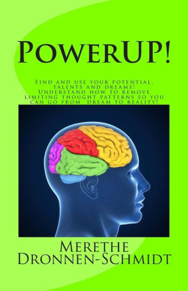 PowerUP!: Find and use your potential, talents and dreams. Understand how to remove negative thought patterns so that you can make your dream a reality!