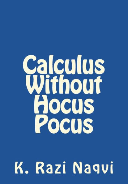 Calculus Without Hocus Pocus