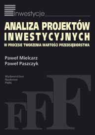 Title: Analiza projektów inwestycyjnych w procesie tworzenia wartosci przedsiebiorstwa, Author: Mielcarz Pawel