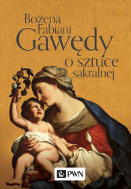 Title: Gawedy o sztuce sakralnej, Author: Fabiani Bozena