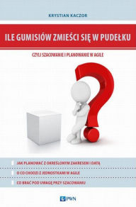 Title: Ile gumisiów zmiesci sie w pudelku, czyli szacowanie i planowanie w Agile, Author: Kaczor Krystian