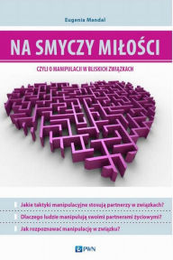 Title: Na smyczy milosci, czyli o manipulacji w bliskich zwiazkach, Author: Mandal Eugenia