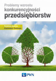 Title: Problemy wzrostu konkurencyjnosci przedsiebiorstw, Author: Zielinski Kazimierz