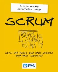 Title: Scrum. Czyli jak robic dwa razy wiecej dwa razy szybciej, Author: Slimdjim