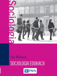 Title: Socjologia edukacji, Author: Mikiewicz Piotr