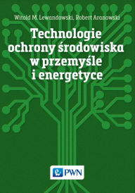 Title: Technologie ochrony srodowiska w przemysle i energetyce, Author: Aranowski Robert