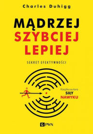 Title: Madrzej, szybciej, lepiej, Author: Duhigg Charles