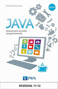 Title: JAVA. Uniwersalne techniki programowania. Rozdzial 11-12, Author: Barteczko Krzysztof