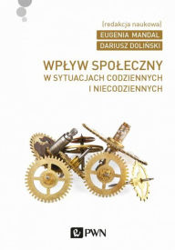 Title: Wplyw spoleczny w sytuacjach codziennych i niecodziennych, Author: Dolinski Dariusz