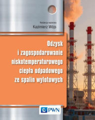 Title: Odzysk i zagospodarowanie niskotemperaturowego ciepla odpadowego ze spalin wylotowych, Author: Wójs Kazimierz