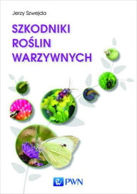 Title: Szkodniki roslin warzywnych, Author: Szwejda Jerzy