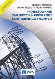 Title: Projektowanie stalowych slupów linii elektroenergetycznych, Author: Mendera Zbigniew