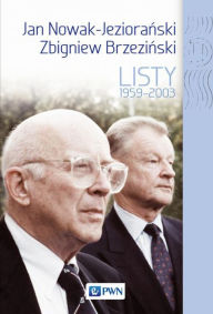 Title: Jan Nowak Jezioranski, Zbigniew Brzezinski. Listy 1959-2003, Author: Platt Dobroslawa