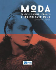 Title: Moda w okupowanej Francji i jej polskie echa, Author: Ãdok ZoltÃn