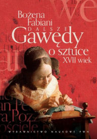 Title: Dalsze gawedy o sztuce XVII wiek, Author: Fabiani Bozena