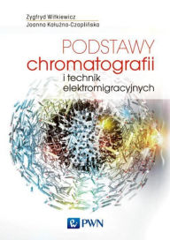 Title: Podstawy chromatografii i technik elektromigracyjnych, Author: Kaluzna-Czaplinska Joanna