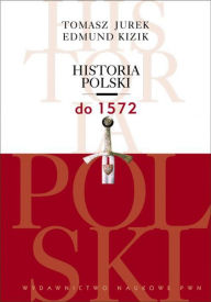 Title: Historia Polski do 1572, Author: Jurek Tomasz