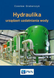 Title: Hydraulika urzadzen uzdatniania wody, Author: Grabarczyk Czeslaw