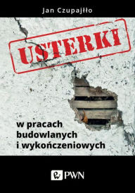 Title: Usterki w pracach budowlanych i wykonczeniowych, Author: Czupajllo Jan
