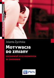 Title: Motywacja do zmiany zachowan ryzykownych w chorobie, Author: Zycinska Jolanta
