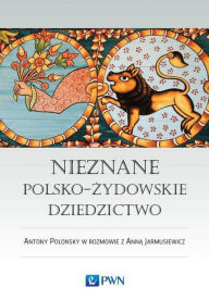 Title: Nieznane polsko-zydowskie dziedzictwo, Author: Ella Hunt