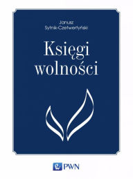Title: Ksiegi wolnosci, Author: Janusz Sytnik-Czetwertynski