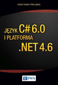 Title: Jezyk C# 6.0 i platforma .NET 4.6, Author: Andrew Troelsen