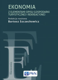 Title: Ekonomia z elementami opisu gospodarki turystycznej i rekreacyjnej, Author: Bartosz Szczechowicz