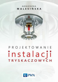 Title: Projektowanie instalacji tryskaczowych, Author: Agnieszka Malesinska