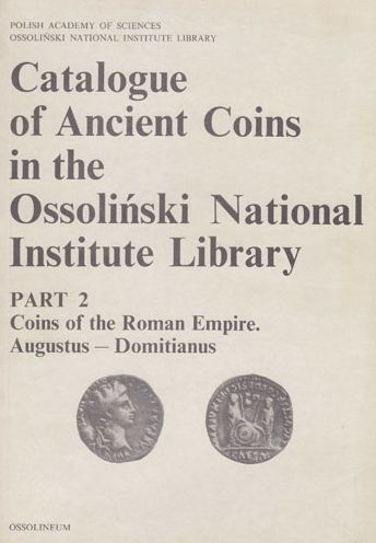 Catalogue of Ancient Coins in the Ossolinski National Institute Library. Part 2: Coins of the Roman Empire, Augustus - Domitianus