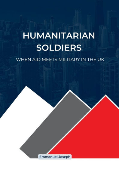 Humanitarian Soldiers, When Aid Meets Military in the UK