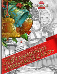 Title: VINTAGE OLD FASHIONED CHRISTMAS CARDS Vintage coloring book for adults. A Christmas Coloring Book Inspired By Authentic Vintage Christmas Cards: Coloring Book Art Therapy, Grayscale Christmas Coloirng,, Author: Grayscale Melodies