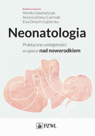 Title: Neonatologia. Praktyczne umiejetnosci w opiece nad noworodkiem, Author: Salamonczyk Monika