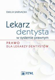 Title: Lekarz dentysta w systemie prawnym. Prawo dla lekarzy dentystów, Author: Sarnacka Emilia
