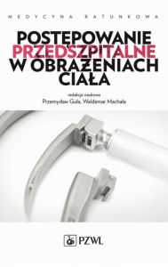 Title: Postepowanie przedszpitalne w obrazeniach ciala, Author: Gula Przemyslaw