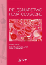 Title: Pielegniarstwo hematologiczne, Author: Malinowska-Lipien Iwona