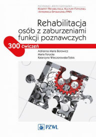 Title: Rehabilitacja osób z zaburzeniami funkcji poznawczych, Author: Maria Adrianna