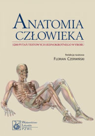 Title: Anatomia czlowieka. 1200 pytan testowych jednokrotnego wyboru, Author: Czerwinski Florian