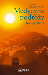 Title: Medycyna podrózy. Kompendium, Author: Korzeniewski Krzysztof